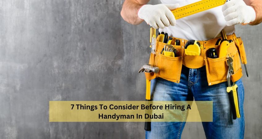 7 Things To Consider Before Hiring A Handyman In Dubai